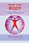 KNOW KNOW YOUR BODY The Essential Guide to Human Anatomy and Physiology - Book
