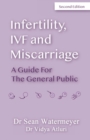 INFERTILITY, IVF AND MISCARRIAGE : A GUIDE FOR THE GENERAL PUBLIC - Book