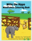 Willie the Hippo Mindfulness Colouring Book : Willie the Hippo and Friends - Book