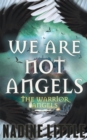 We Are Not Angels : An Apocalyptic Angel Romance - Book
