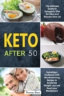Keto After 50 : The Ultimate Guide to Ketogenic Diet for Men and Women Over 50, Including a Cookbook with Mouthwatering Recipes to Accelerate Weight Loss and Reset your Metabolism - Book