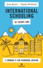 International Schooling - The Teacher's Guide : A Companion To Your International Adventure - Book