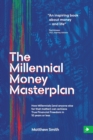 The Millennial Money Masterplan : How Millennials (and anyone else for that matter) can achieve True Financial Freedom in 10 years or less - Book