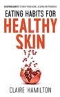 Eating Habits for Healthy Skin : 9 eating habits to help your acne, eczema or psoriasis - Book