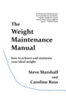 The Weight Maintenance Manual : How to achieve and maintain your ideal weight - Book