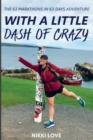 With A Little Dash Of Crazy : The 63 marathons in 63 days adventure - Book