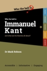 Who the Hell is Immanuel Kant? : And what are his theories all about? - Book