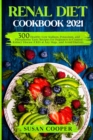 Renal Diet Cookbook : 300 Healthy Low Sodium, Potassium, and Phosphorus Tasty Recipes for Beginners to Control Kidney Disease (CKD) at Any Stage, and Avoid Dialysis - Book