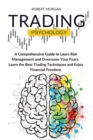 Trading Psychology : A Comprehensive Guide to Learn Risk Management and Overcome Your Fears. Learn the Best Trading Techniques and Enjoy Financial Freedom - Book