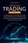 Options Trading Crash Course : A Training Course to Learn About the Process of Puts and Calls. Discover the Elements That Affect the Price of An Option. Study Strategies and Learn When to Use Them - Book