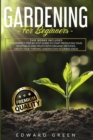 Gardening for Beginners : The Perfect step-by-step Guide to Start Producing Your Vegetables and Fruits with Organic Methods. Create Your Thriving Garden Even in Urban Areas - Book