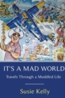 It's A Mad World : Travels Through a Muddled Life - Book
