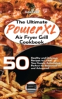 The Ultimate PowerXL Air Fryer Grill Cookbook : 50 Healthy and Delicious Recipes to Leave Your Guests Astonished. Perfect for Beginners and Advanced! - Book