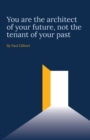 You are the architect of your future, not the tenant of your past - Book