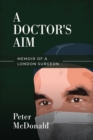 A Doctor's Aim : Memoir of a London Surgeon - Book