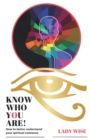 KNOW WHO YOU ARE! : How to better understand your spiritual existence - Book