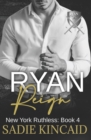 Ryan Reign : A Dark Mafia, Reverse Harem Romance. Book 4 of New York Ruthless - Book