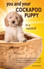 You and Your Cockapoo Puppy in a Nutshell : The essential owners' guide to perfect puppy parenting - with easy-to-follow steps on how to choose and care for your new arrival - Book