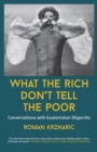 What The Rich Don't Tell The Poor : Conversations with Guatemalan Oligarchs - Book