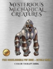 Color Therapy Book (Mysterious Mechanical Creatures) : Advanced Coloring (Colouring) Books with 40 Coloring Pages: Mysterious Mechanical Creatures (Colouring (Coloring) Books) - Book