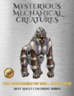Best Adult Coloring Books (Mysterious Mechanical Creatures) : Advanced Coloring (Colouring) Books with 40 Coloring Pages: Mysterious Mechanical Creatures (Colouring (Coloring) Books) - Book