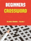 Beginners Crossword (Vol1) : Large Print Crossword Book with 50 Crossword Puzzles: One Crossword Game Per Two Pages: All Crossword Puzzles Come with Solutions: Makes a Great Gift for Crossword Lovers. - Book