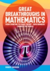 Great Breakthroughs in Mathematics : From Counting to Chaos Theory - How Numbers Changed the World - Book