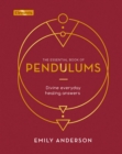 The Essential Book of Pendulums : Divine Everyday Healing Answers - Book
