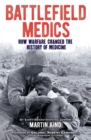 Battlefield Medics : How Warfare Changed the History of Medicine - Book
