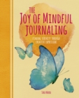 The Joy of Mindful Journaling : Finding Serenity Through Creative Expression - Book