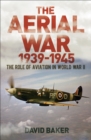 The Aerial War: 1939-45 : The Role of Aviation in World War II - Book