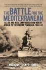 The Battle for the Mediterranean : Allied and Axis Campaigns from North Africa to the Italian Peninsula, 1940-45 - Book