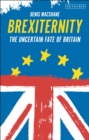Brexiternity : The Uncertain Fate of Britain - Book