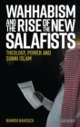 Wahhabism and the Rise of the New Salafists : Theology, Power and Sunni Islam - eBook