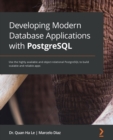 Developing Modern Database Applications with PostgreSQL : Use the highly available and object-relational PostgreSQL to build scalable and reliable apps - Book