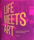 Life Meets Art : Inside the Homes of the World's Most Creative People - Book