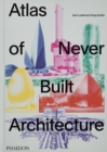 Atlas of Never Built Architecture - Book