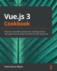 Vue.js 3 Cookbook : Discover actionable solutions for building modern web apps with the latest Vue features and TypeScript - Book