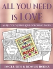 40 All You Need Is Love Coloring Pages : This Book Has 40 Coloring Sheets That Can Be Used to Color In, Frame, And/Or Meditate Over: This Book Can Be Photocopied, Printed and Downloaded as a PDF - Book