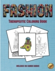 Therapeutic Coloring Book (Fashion) : This Book Has 36 Coloring Sheets That Can Be Used to Color In, Frame, And/Or Meditate Over: This Book Can Be Photocopied, Printed and Downloaded as a PDF - Book