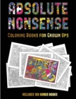 Coloring Books for Grown Ups (Absolute Nonsense) : This Book Has 36 Coloring Sheets That Can Be Used to Color In, Frame, And/Or Meditate Over: This Book Can Be Photocopied, Printed and Downloaded as a - Book