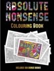 Colouring Book (Absolute Nonsense) : This Book Has 36 Coloring Sheets That Can Be Used to Color In, Frame, And/Or Meditate Over: This Book Can Be Photocopied, Printed and Downloaded as a PDF - Book