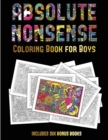 Coloring Book for Boys (Absolute Nonsense) : This Book Has 36 Coloring Sheets That Can Be Used to Color In, Frame, And/Or Meditate Over: This Book Can Be Photocopied, Printed and Downloaded as a PDF - Book