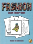 Color Therapy Book (Fashion) : This Book Has 36 Coloring Sheets That Can Be Used to Color In, Frame, And/Or Meditate Over: This Book Can Be Photocopied, Printed and Downloaded as a PDF - Book