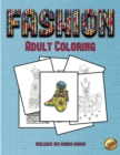 Adult Coloring (Fashion) : This Book Has 36 Coloring Sheets That Can Be Used to Color In, Frame, And/Or Meditate Over: This Book Can Be Photocopied, Printed and Downloaded as a PDF - Book