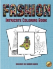 Intricate Coloring Book (Fashion) : This Book Has 36 Coloring Sheets That Can Be Used to Color In, Frame, And/Or Meditate Over: This Book Can Be Photocopied, Printed and Downloaded as a PDF - Book
