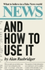 News and How to Use It : What to Believe in a Fake News World - Book