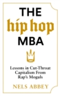 The Hip-Hop MBA : Lessons in Cut-Throat Capitalism from Rap’s Moguls - Book