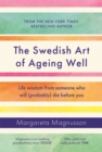 The Swedish Art of Ageing Well : Life wisdom from someone who will (probably) die before you - eBook