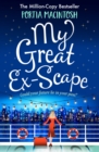 My Great Ex-Scape : A laugh-out-loud second chance romantic comedy from MILLION-COPY BESTSELLER Portia MacIntosh - eBook